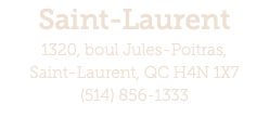 Saint-Laurent 1320, boul Jules-Poitras,  Saint-Laurent, QC H4N 1X7 (514) 856-1333 