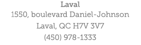 Laval 1550, boulevard Daniel-Johnson Laval, QC H7V 3V7 (450) 978-1333