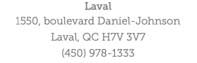 Laval 1550, boulevard Daniel-Johnson Laval, QC H7V 3V7 (450) 978-1333