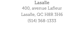 Lasalle 400, avenue Lafleur Lasalle, QC H8R 3H6 (514) 368-1333