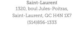Saint-Laurent 1320, boul Jules-Poitras, Saint-Laurent, QC H4N 1X7 (514)856-1333