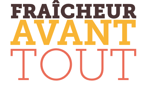 FRAÎCHEUR AVANT TOUT